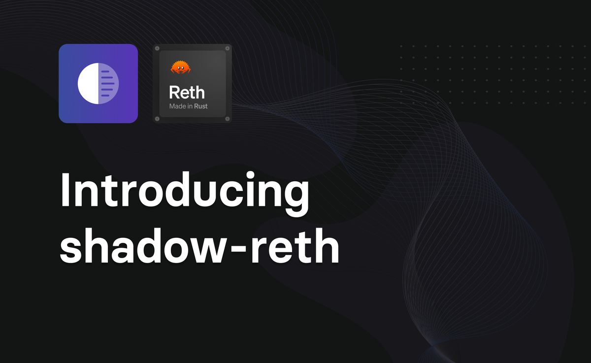 Introducing shadow-reth – an open source shadow node.